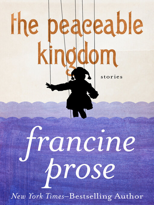 Title details for Peaceable Kingdom by Francine Prose - Available